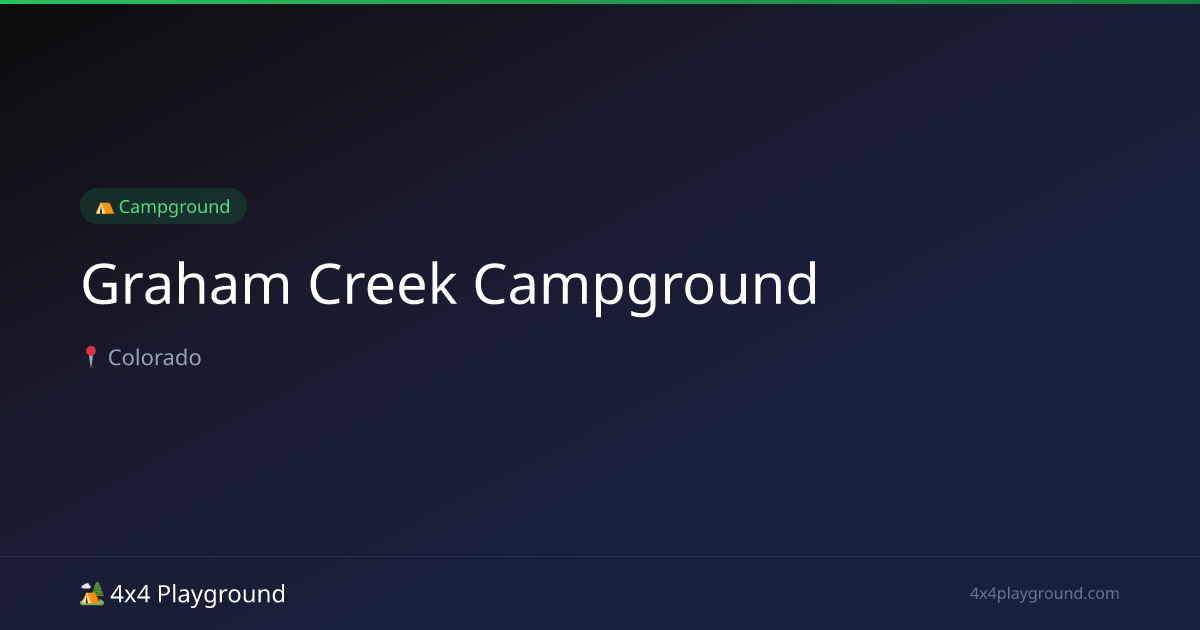 Graham Creek Campground Camping: Amenities, Price & Nearby Trails | 4x4 ...